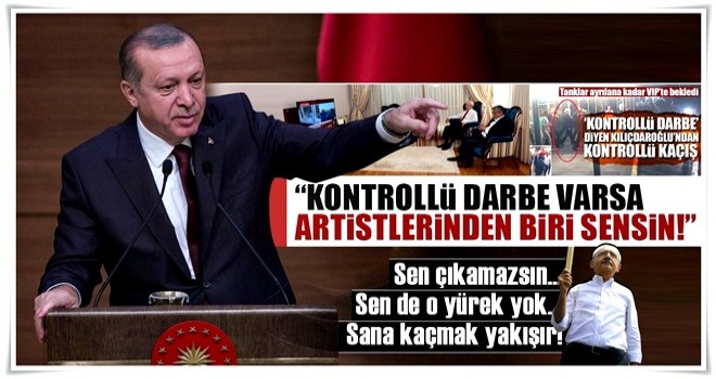 Erdoğan: Kontrollü darbe varsa artistlerinden biri sensin