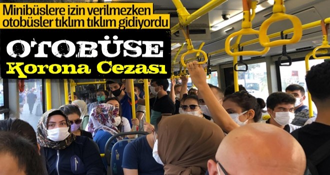 Yolcu dolu otobüse korona cezası