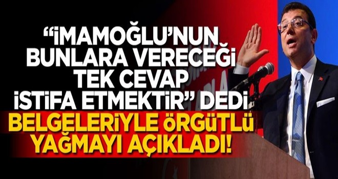 “İmamoğlu’nun bunlara vereceği tek cevap istifa etmektir” dedi, belgeleriyle örgütlü yağmayı açıkladı!