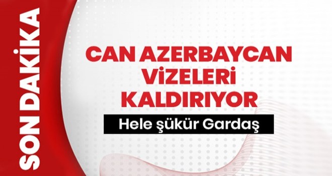 Azerbaycan Türk vatandaşlarına vizeyi kaldırıyor