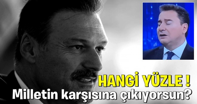 Ali Babacan'a sert çıkış: Hangi yüzle milletin karşısına çıkıyorsun?