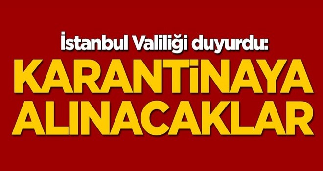 İstanbul Valiliği duyurdu! Avrupa'dan gelenler karantinaya alınacak