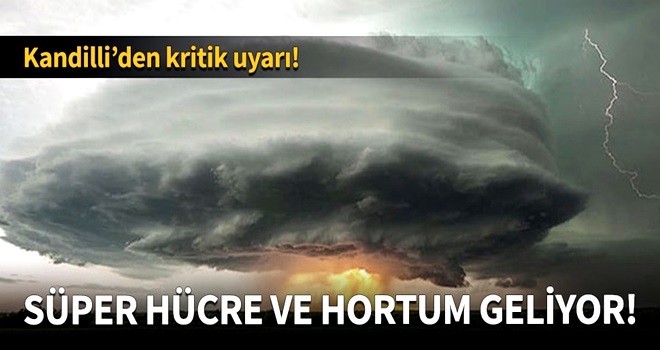 Süper hücre oluşumu, kuvvetli dolu ve hortum geliyor!