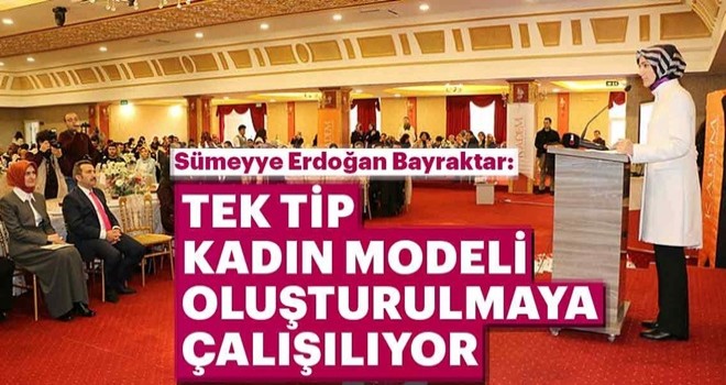 ‘Tek tip kadın modeli oluşturulmaya çalışılıyor’