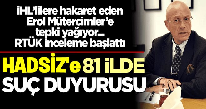 O HADSİZ'e 81 ilde suç duyurusu!