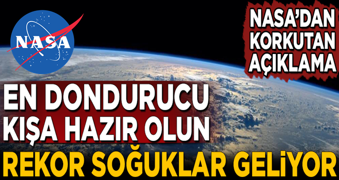 NASA'dan korkutan açıklama! Rekor soğuklar geliyor