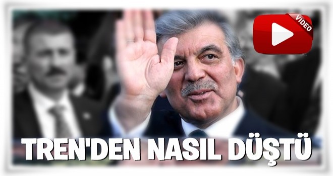 Abdullah Gül Trenden nasıl düştü !