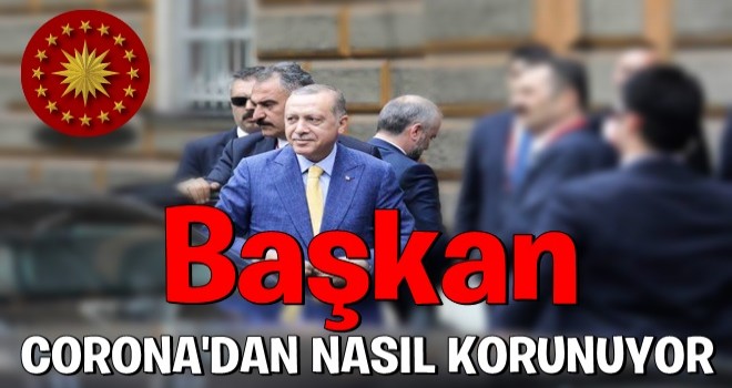 Cumhurbaşkanı virüsten nasıl korunuyor?