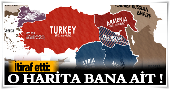 İtiraf etti: Bölünmüş Türkiye haritası bana ait!