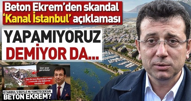 Ekrem İmamoğlu'ndan 'Kanal İstanbul' ile ilgili skandal ifadeler!