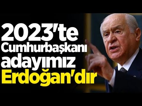 Devlet Bahçeli: 2023'te Cumhurbaşkanı adayımız Sayın Recep Tayyip Erdoğan'dır!